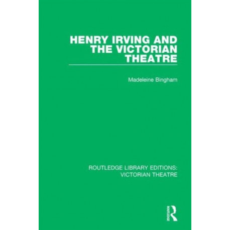 Henry Irving and The Victorian Theatre