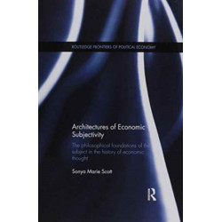 Architectures of Economic Subjectivity: The Philosophical Foundations of the Subject in the History of Economic Thought