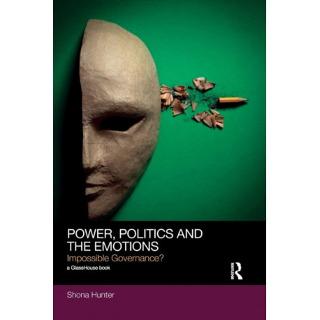 Power, Politics and the Emotions: Impossible Governance?