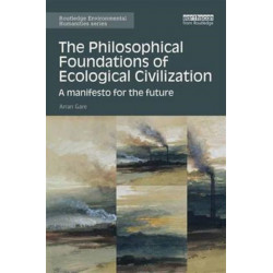 The Philosophical Foundations of Ecological Civilization: A manifesto for the future