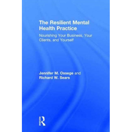 The Resilient Mental Health Practice: Nourishing Your Business, Your Clients, and Yourself