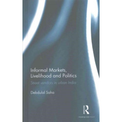 Informal Markets, Livelihood and Politics: Street vendors in urban India