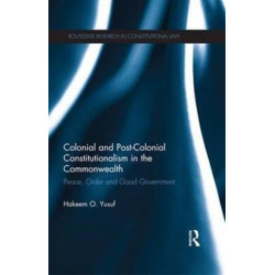 Colonial and Post-colonial Constitutionalism in the Commonwealth: Peace, Order and Good Government