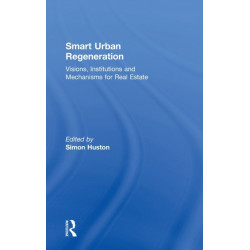 Smart Urban Regeneration: Visions, Institutions and Mechanisms for Real Estate