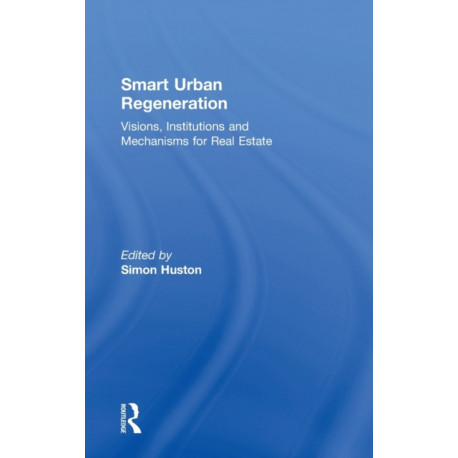 Smart Urban Regeneration: Visions, Institutions and Mechanisms for Real Estate
