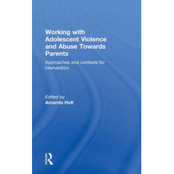 Working with Adolescent Violence and Abuse Towards Parents: Approaches and Contexts for Intervention