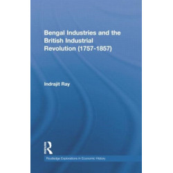 Bengal Industries and the British Industrial Revolution (1757-1857)