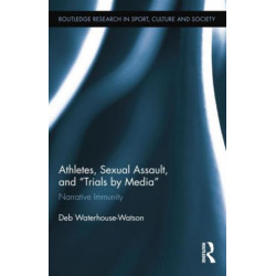 Athletes, Sexual Assault, and Trials by Media: Narrative Immunity