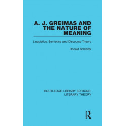 A. J. Greimas and the Nature of Meaning: Linguistics, Semiotics and Discourse Theory