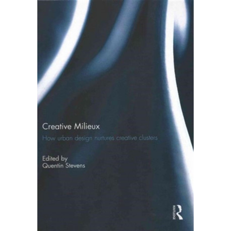 Creative Milieux: How Urban Design Nurtures Creative Clusters