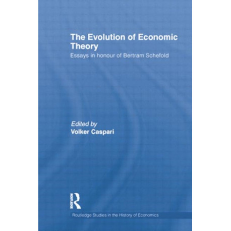 The Evolution of Economic Theory: Essays in Honour of Bertram Schefold