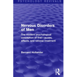 Nervous Disorders of Men (Psychology Revivals): The Modern Psychological Conception of their Causes, Effects, and Rational Treatment