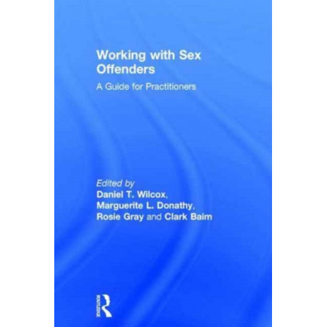 Working with Sex Offenders: A Guide for Practitioners