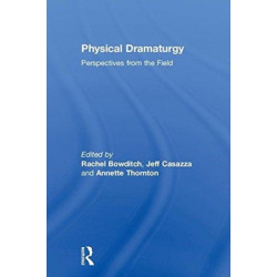 Physical Dramaturgy: Perspectives from the Field