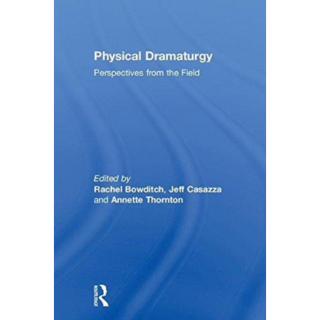 Physical Dramaturgy: Perspectives from the Field