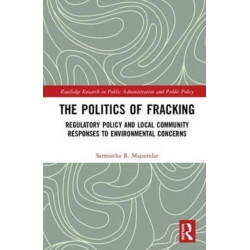 The Politics of Fracking: Regulatory Policy and Local Community Responses to Environmental Concerns