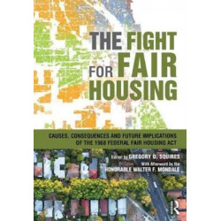 The Fight for Fair Housing: Causes, Consequences, and Future Implications of the 1968 Federal Fair Housing Act