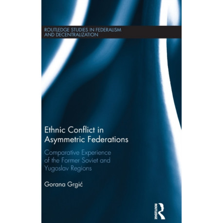 Ethnic Conflict in Asymmetric Federations: Comparative Experience of the Former Soviet and Yugoslav Regions