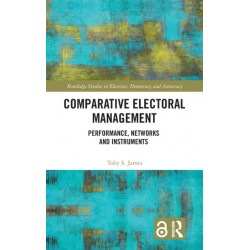 Comparative Electoral Management: Performance, Networks and Instruments