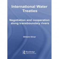 International Water Treaties: Negotiation and Cooperation Along Transboundary Rivers