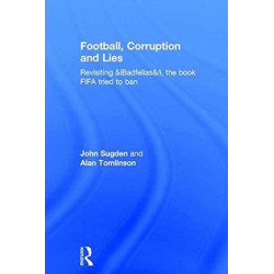 Football, Corruption and Lies: Revisiting 'Badfellas', the book FIFA tried to ban