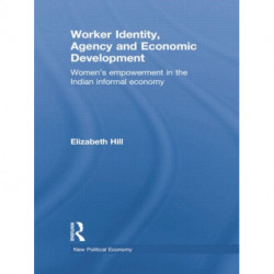 Worker Identity, Agency and Economic Development: Women's empowerment in the Indian informal economy