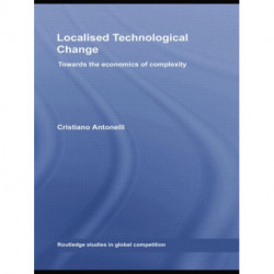 Localised Technological Change: Towards the Economics of Complexity