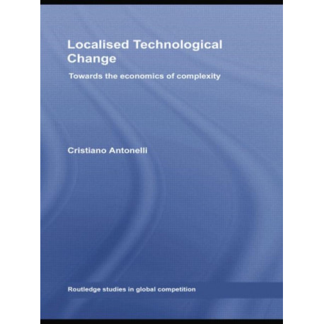 Localised Technological Change: Towards the Economics of Complexity