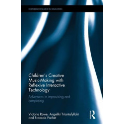 Children's Creative Music-Making with Reflexive Interactive Technology: Adventures in improvising and composing
