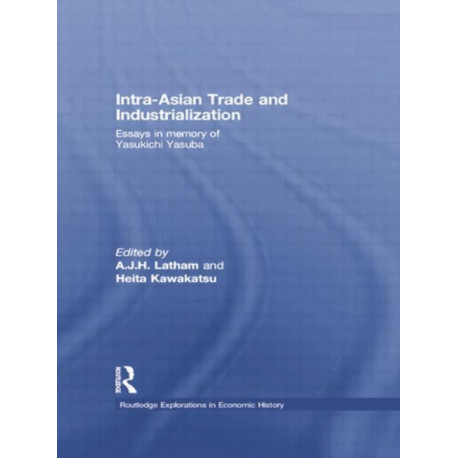 Intra-Asian Trade and Industrialization: Essays in Memory of Yasukichi Yasuba