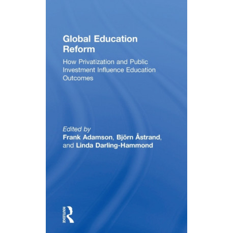 Global Education Reform: How Privatization and Public Investment Influence Education Outcomes