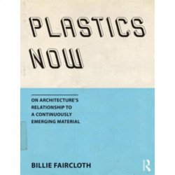 Plastics Now: On Architecture’s Relationship to a Continuously Emerging Material