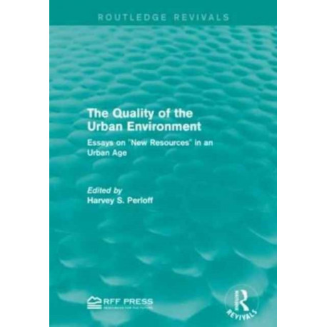 The Quality of the Urban Environment: Essays on "New Resources" in an Urban Age