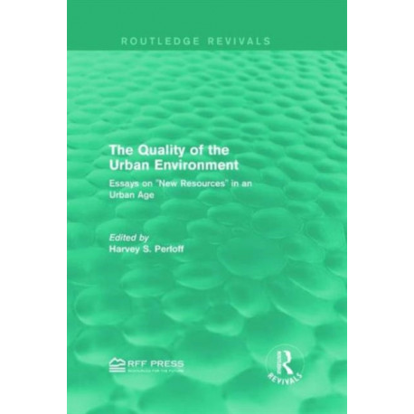 The Quality of the Urban Environment: Essays on "New Resources" in an Urban Age