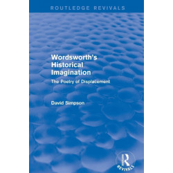 Wordsworth's Historical Imagination (Routledge Revivals): The Poetry of Displacement