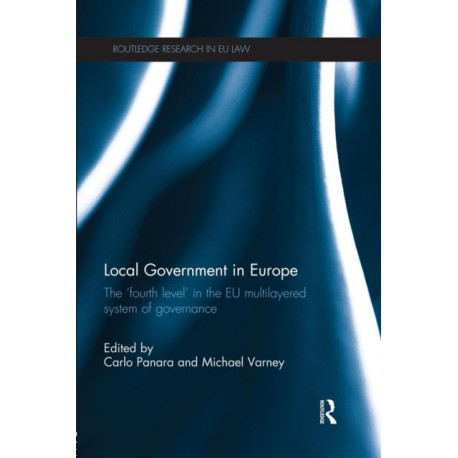 Local Government in Europe: The ‘Fourth Level’ in the EU Multi-Layered System of Governance