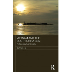 Vietnam and the South China Sea: Politics, Security and Legality