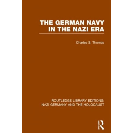 The German Navy in the Nazi Era (RLE Nazi Germany & Holocaust)