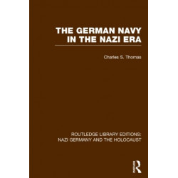 The German Navy in the Nazi Era (RLE Nazi Germany & Holocaust)