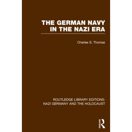The German Navy in the Nazi Era (RLE Nazi Germany & Holocaust)