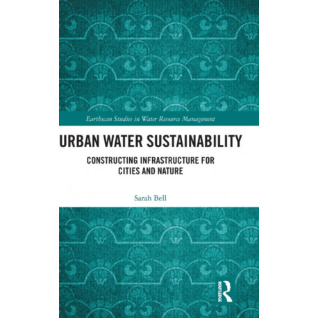 Urban Water Sustainability: Constructing Infrastructure for Cities and Nature