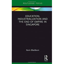 Education, Industrialization and the End of Empire in Singapore