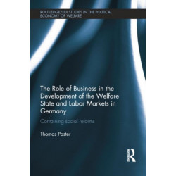 The Role of Business in the Development of the Welfare State and Labor Markets in Germany: Containing Social Reforms
