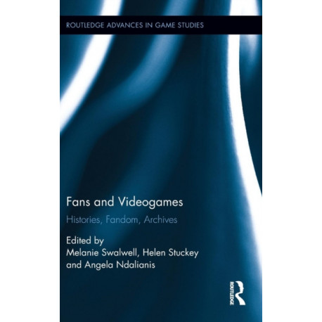 Fans and Videogames: Histories, Fandom, Archives
