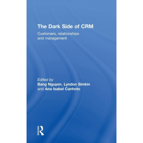 The Dark Side of CRM: Customers, Relationships and Management