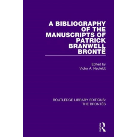 The Bibliography of the Manuscripts of Patrick Branwell Bronte