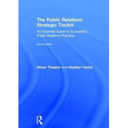 The Public Relations Strategic Toolkit: An Essential Guide to Successful Public Relations Practice