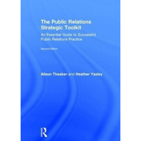 The Public Relations Strategic Toolkit: An Essential Guide to Successful Public Relations Practice