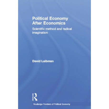 Political Economy After Economics: Scientific Method and Radical Imagination