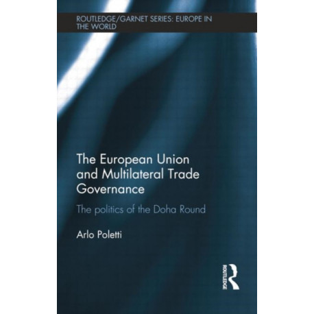 The European Union and Multilateral Trade Governance: The Politics of the Doha Round